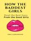How the Baddest Girls Steal the Best Guys from the Good Girls