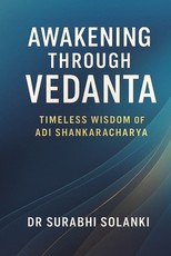 Awakening Through Vedanta - Timeless Wisdom of Adi Shankaracharya