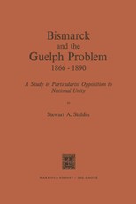 Bismarck and the Guelph Problem 1866-1890