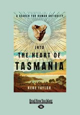 Into the Heart of Tasmania: A Search for Human Antiquity (Large Print 16pt)