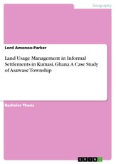 Land Usage Management in Informal Settlements in Kumasi, Ghana. A Case Study of Asawase Township