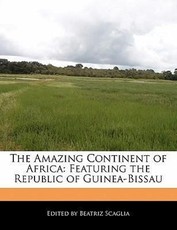 The Amazing Continent of Africa: Featuring the Republic of Guinea-Bissau