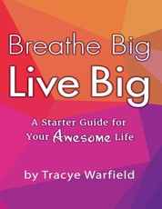 Breathe Big Live Big: A Starter Guide for Your Awesome Life
