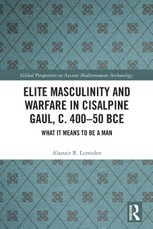 Elite Masculinity and Warfare in Cisalpine Gaul, c. 400-50 BCE