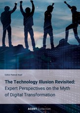 The Technology Illusion Revisited: Expert Perspectives on the Myth of Digital Transformation