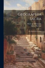 Geographia Sacra: Seu Phaleg Et Chanaan